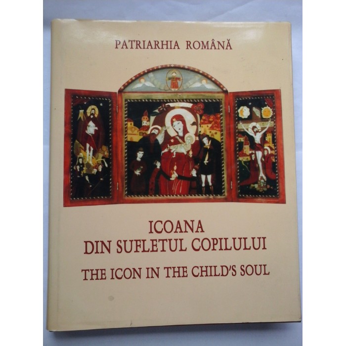 ICOANA DIN SUFLETUL COPILULUI; THE ICON IN THE CHILD'S SOUL - PATRIARHIA ROMANA - ALBUM